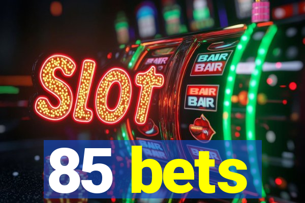 85 bets